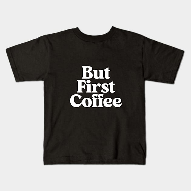 But First Coffee in Black and White Kids T-Shirt by MotivatedType